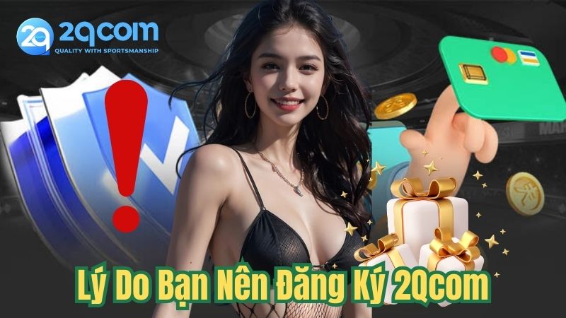 Cẩm Nang Đăng Ký 2Qcom Trong 2 Phút Cho Newbie 1 ly-do-ban-nen-dang-ky-2qcom