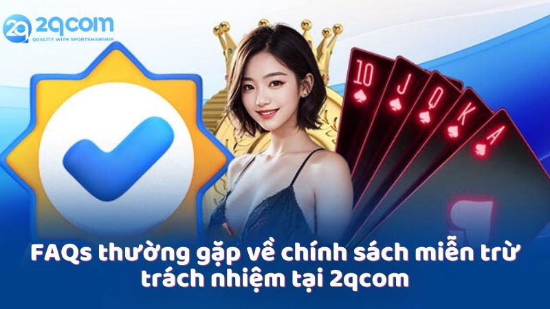 Miễn Trừ Trách Nhiệm - Quyền Lợi Và Trách Nhiệm Tại 2qcom 3 chinh-sach-mien-tru-trach-nhiem-tai-2qcom