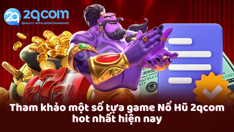 Nổ Hũ 2qcom – Chơi Game Hấp Dẫn Cùng Cơ Hội Nhận Thưởng Lớn 2 no-hu-2qcom-3